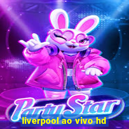 liverpool ao vivo hd